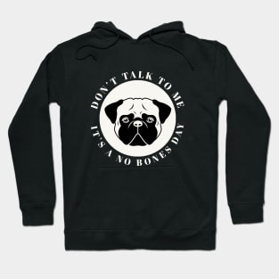 Don't Talk to Me It's a No Bones Day Hoodie